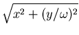 $\displaystyle \sqrt{ x^2 + (y/\omega)^2}$