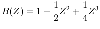 $\displaystyle B(Z) = 1 - \frac{1}{2} Z^2 + \frac{1}{4} Z^3$