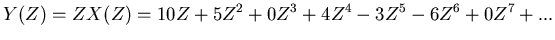$\displaystyle Y(Z) = Z X(Z) = 10 Z + 5 Z^2 + 0 Z^3 + 4 Z^4 - 3 Z^5 - 6 Z^6 + 0 Z^7 + ...$