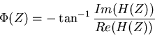\begin{displaymath}
\Phi(Z) = - \tan^{-1}\frac{ Im(H(Z)) }{Re(H(Z))}
\end{displaymath}