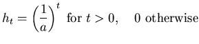 $\displaystyle h_t = \left( \frac{1}{a} \right)^t \mbox{ for $t > 0$, \hspace{0.15in}0 otherwise}$