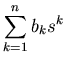 $\displaystyle \sum_{k=1}^n b_k s^k$