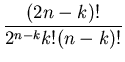 $\displaystyle \frac{ (2 n - k)!}{2^{n-k} k! (n-k)!}$