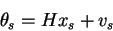 \begin{displaymath}\theta_s = H x_s + v_s
\end{displaymath}