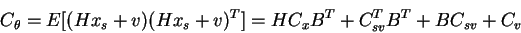 \begin{displaymath}C_\theta = E[ (H x_s + v) (H x_s + v)^T] = H C_x B^T + C_{sv}^T B^T + B C_{sv} + C_v
\end{displaymath}