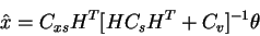 \begin{displaymath}\hat{x} = C_{x s} H^T [H C_s H^T + C_v]^{-1} \theta
\end{displaymath}