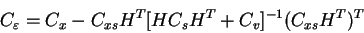 \begin{displaymath}C_\varepsilon = C_x - C_{xs} H^T [H C_s H^T + C_v]^{-1} (C_{xs} H^T)^T
\end{displaymath}