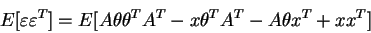 \begin{displaymath}E[\varepsilon \varepsilon^T]= E[ A \theta \theta^T A^T - x \theta^T A^T - A \theta x^T + x x^T]
\end{displaymath}