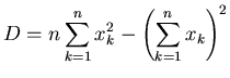 $\displaystyle D = n \sum_{k=1}^n x_k^2 - \left( \sum_{k=1}^n x_k \right)^2$