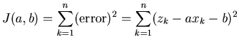 $\displaystyle J(a,b) = \sum_{k=1}^{n} (\mbox{error})^2 = \sum_{k=1}^{n} (z_k - a x_k - b)^2$