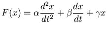 $\displaystyle F(x) = \alpha \frac{d^2 x}{d t^2} + \beta \frac{d x}{d t} + \gamma x$