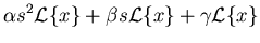 $\displaystyle \alpha s^2 {\mathcal{L}}\{x\} +
\beta s {\mathcal{L}}\{x\} + \gamma {\mathcal{L}}\{x\}$