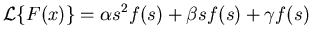 $\displaystyle {\mathcal{L}}\{F(x)\} = \alpha s^2 f(s) + \beta s f(s) + \gamma f(s)$