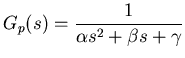 $\displaystyle G_p(s) = \frac{1}{ \alpha s^2 + \beta s + \gamma }$