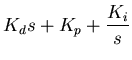 $\displaystyle K_d s + K_p + \frac{K_i}{s}$