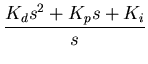 $\displaystyle \frac{K_d s^2 + K_p s + K_i}{s}$