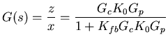 $\displaystyle G(s) = \frac{z}{x} = \frac{G_c K_0 G_p}{1 + K_{fb} G_c K_0 G_p}$
