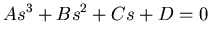 $\displaystyle A s^3 + B s^2 + C s + D = 0$