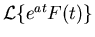 ${\mathcal{L}}\{e^{at}F(t)\}$