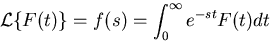 \begin{displaymath}
{\mathcal{L}}\{F(t)\} = f(s) = \int_0^{\infty} e^{-st} F(t) dt
\end{displaymath}