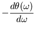 $\displaystyle - \frac{ d \theta(\omega)}{d \omega }$