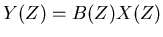 $\displaystyle Y(Z) = B(Z) X(Z)$