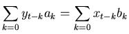 $\displaystyle \sum_{k=0}y_{t-k} a_k = \sum_{k=0} x_{t-k} b_k$