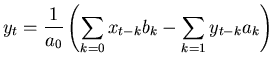 $\displaystyle y_t = \frac{1}{a_0} \left( \sum_{k=0} x_{t-k} b_k - \sum_{k=1}y_{t-k} a_k \right)$