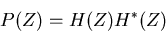 \begin{displaymath}
P(Z) = H(Z) H^*(Z)
\end{displaymath}