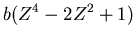 $\displaystyle b (Z^4 - 2 Z^2 + 1)$