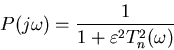 \begin{displaymath}
P( j \omega ) = \frac{1}{1 + \varepsilon^2 T^2_n(\omega)}
\end{displaymath}