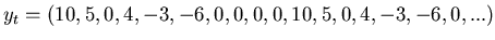 $\displaystyle y_t = ( 10, 5, 0, 4, -3, -6, 0, 0, 0, 0, 10, 5, 0, 4, -3, -6, 0, ... )$