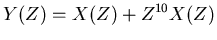 $\displaystyle Y(Z) = X(Z) + Z^{10} X(Z)$